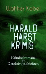 Icon image Harald Harst Krimis: Kriminalromane & Detektivgeschichten: Über 70 Titel: Die Leiche im Gletschertunnel, Wer?!, Moderne Verbrecher, Das Geheimnis der Kabine 24, Dämon Chanawutu, Der Piratenschoner, Das Rätsel der Trollhätta-Insel, Die Insel der Seligen...