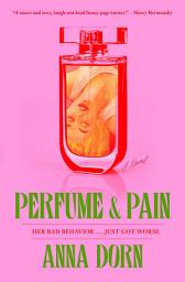 Icon image Perfume and Pain: A Novel