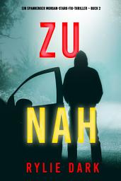 Icon image Zu nah (Ein spannender Morgan-Stark-FBI-Thriller – Buch 2)