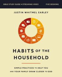 Icon image Habits of the Household Bible Study Guide plus Streaming Video: Simple Practices to Help You and Your Family Draw Closer to God