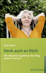 Icon image Denk auch an Dich!: Wie pflegende Angehörige den Alltag gelassen meistern