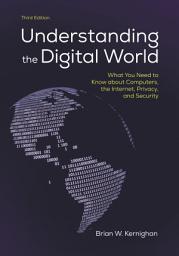 Icon image Understanding the Digital World: What You Need to Know about Computers, the Internet, Privacy, and Security, Third Edition