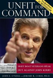 Icon image Unfit For Command: Swift Boat Veterans Speak Out Against John Kerry