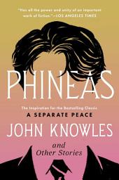 Icon image Phineas: The Inspiration for the Bestselling Classic A Separate Peace and Other Stories
