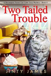 Icon image Two Tailed Trouble: A Norwegian Forest Cat Cafe Cozy Mystery – Book 4