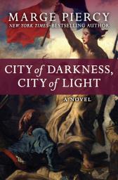 Icon image City of Darkness, City of Light: A Novel