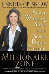 Icon image The Millionaire Zone: Seven Winning Steps to a Seven-Figure Fortune
