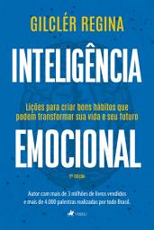 Icon image Inteligência emocional: lições para criar bons hábitos que podem transformar sua vida e seu futuro