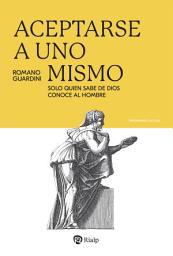 Icon image Aceptarse a uno mismo: Solo quien sabe de Dios conoce al hombre