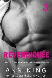 Icon image Revendiquée 3 : Une Romance avec un Milliardaire Alpha