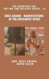 Icon image Gbile Akanni - Manifestations Of the Antichrist Spirit - The Guidepost For the End Time Believer Series - 15 of 22