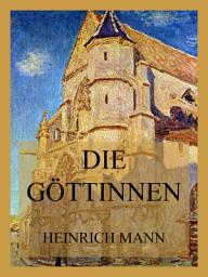 Icon image Die Göttinnen: Oder die drei Romane der Herzogin von Assy