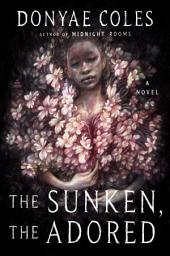 Icon image The Sunken, the Adored: A Novel