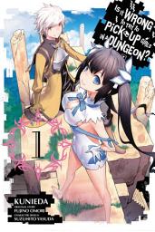 Icon image Is It Wrong to Try to Pick Up Girls in a Dungeon?, Vol. 1 (manga): Volume 1