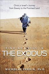 Icon image Finding Jesus In the Exodus: Christ in Israel's Journey from Slavery to the Promised Land