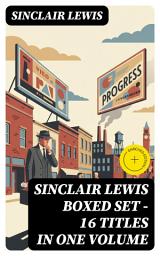 Icon image Sinclair Lewis Boxed Set – 16 titles in One Volume: Enriched edition. Babbitt, Main Street, The Trail of the Hawk, Moths in the Arc Light, Nature, Inc., The Cat of the Stars and more