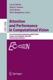 Icon image Attention and Performance in Computational Vision: Second International Workshop, WAPCV 2004, Prague, Czech Republic, May 15, 2004, Revised Selected Papers