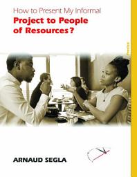 Icon image How to Present My Informal Project to People of Resources?