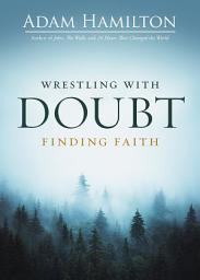 Icon image Wrestling with Doubt, Finding Faith