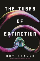 Icon image The Tusks of Extinction