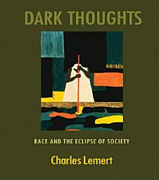Icon image Dark Thoughts: Race and the Eclipse of Society