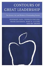 Icon image Contours of Great Leadership: The Science, Art, and Wisdom of Outstanding Practice