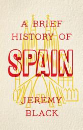 Icon image A Brief History of Spain: Indispensable for Travellers