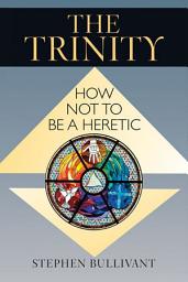 Icon image The Trinity: How Not To Be Heretic