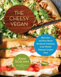 Icon image Cheesy Vegan: More Than 125 Plant-Based Recipes for Indulging in the World's Ultimate Comfort Food