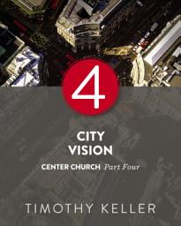 Icon image City Vision: Center Church, Part Four