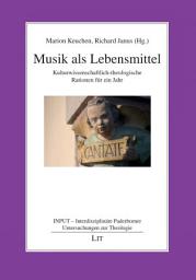 Icon image Musik als Lebensmittel: kulturwissenschaftlich-theologische Rationen für ein Jahr