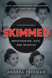 Icon image Skimmed: Breastfeeding, Race, and Injustice