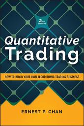 Icon image Quantitative Trading: How to Build Your Own Algorithmic Trading Business, Edition 2