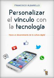 Icon image Personalizar el vínculo con la tecnología: Hacia un discernimiento de la cultura digital