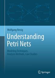 Icon image Understanding Petri Nets: Modeling Techniques, Analysis Methods, Case Studies
