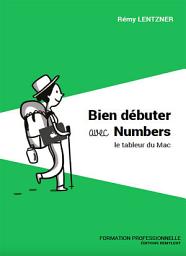 Icon image Bien débuter avec Numbers: Formation professionnelle