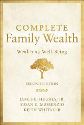 Icon image Complete Family Wealth: Wealth as Well-Being, Edition 2