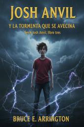 Icon image Josh Anvil y la tormenta que se avecina: Josh Anvil, libro 3