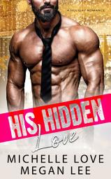 Icon image His Hidden Love: A FREE Holiday Romance
