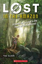 Icon image Lost in the Amazon: A Battle for Survival in the Heart of the Rainforest