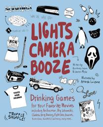 Icon image Lights Camera Booze: Drinking Games for Your Favorite Movies including Anchorman, Big Lebowski, Clueless, Dirty Dancing, Fight Club, Goonies, Home Alone, Karate Kid and Many, Many More