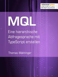 Icon image MQL: Eine hierarchische Abfragesprache mit TypeScript erstellen