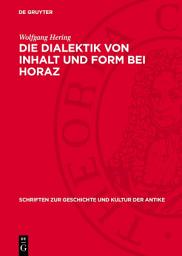 Icon image Die Dialektik von Inhalt und Form bei Horaz: Satiren Buch I und Epistula ad Pisones