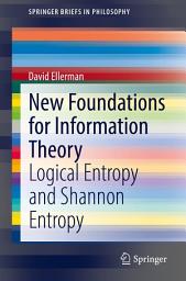 Icon image New Foundations for Information Theory: Logical Entropy and Shannon Entropy