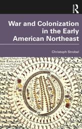 Icon image War and Colonization in the Early American Northeast