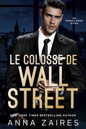 Icon image Le Colosse de Wall Street: Un roman Zone Alpha