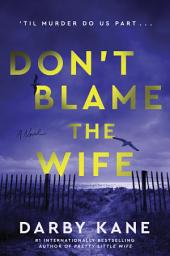 Icon image Don't Blame the Wife: A Novel