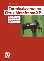 Icon image Terminalserver mit Citrix Metaframe XP: Installieren — Konfigurieren — Administrieren — Optimieren