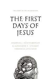 Icon image The First Days of Jesus: The Story of the Incarnation