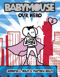 Icon image Babymouse: Babymouse #2: Our Hero